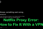 Netflix Proxy Error: How to Fix It With a VPN [2019]