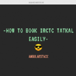 IRCTC Tatkal Magic Tool Script- How to Book Tatkal Tickets Easily Free Download